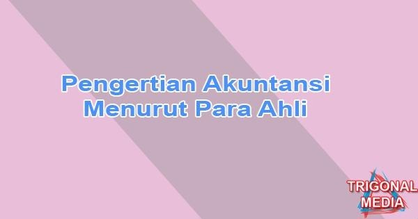 Pengertian Akuntansi Menurut Para Ahli