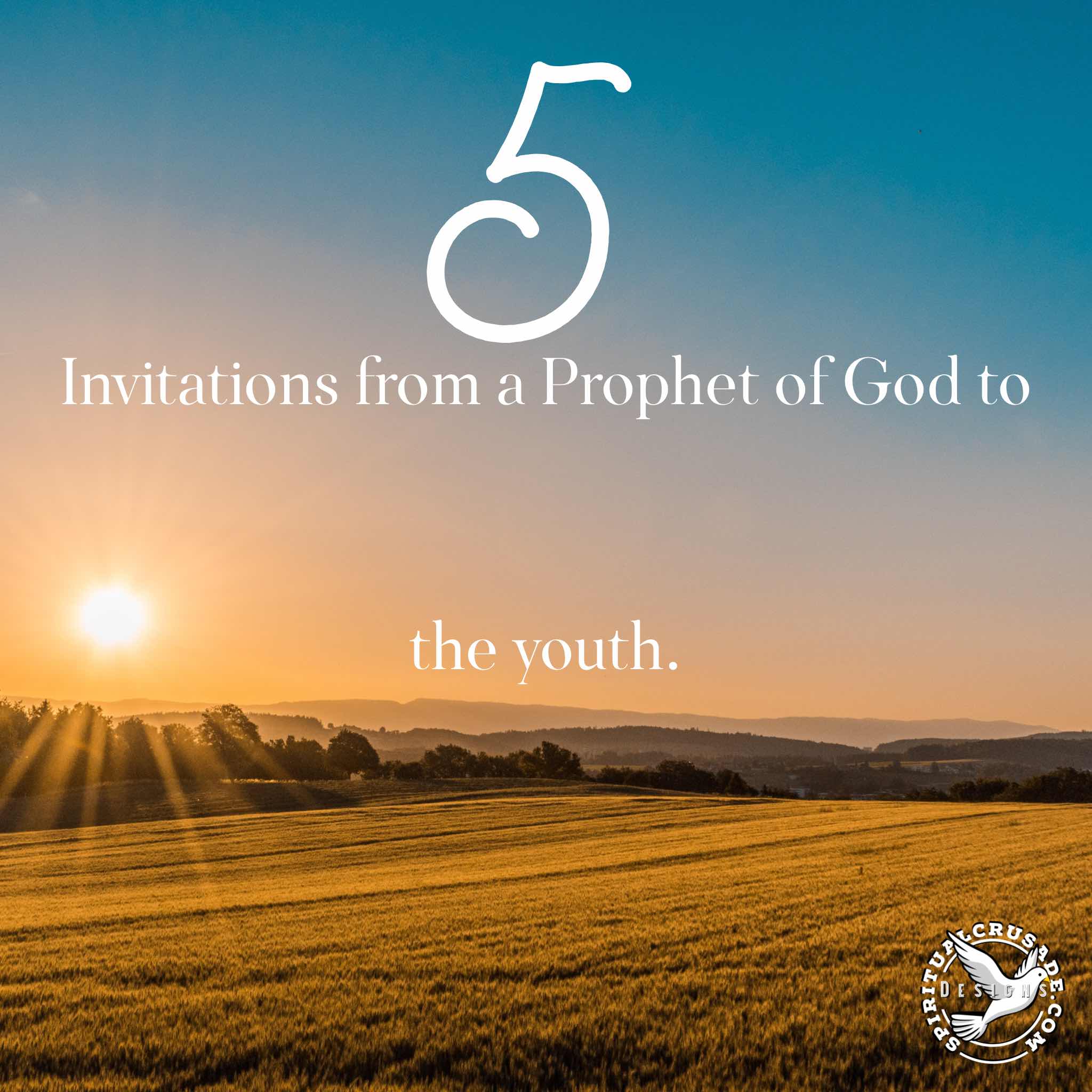 5 invitations from a Prophet of God to the youth!