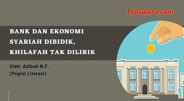 Bank dan Ekonomi Syariah Dibidik, Khilafah Tak Dilirik