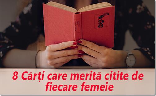 8 Cărți care merită citite de fiecare femeie