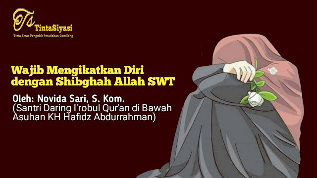 Wajib Mengikatkan Diri dengan Shibghah Allah SWT