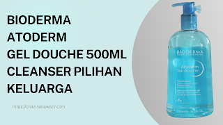 Bioderma Atoderm Gel Douche 500ml Cleanser Pilihan Keluarga