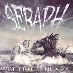 Seraph - What It Takes To Kill A God (2012) Seraph - What It Takes To Kill A God (2012)