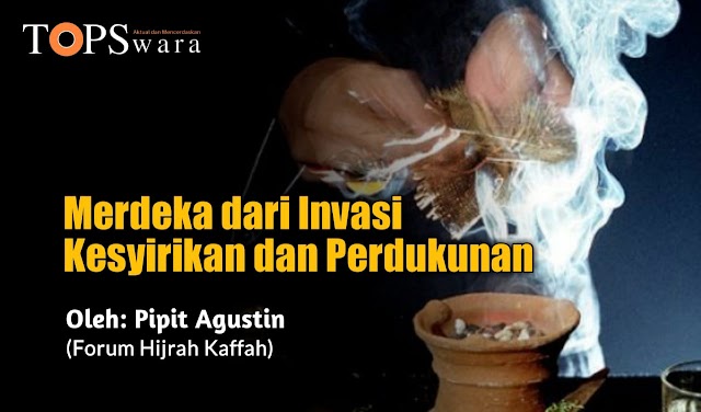 Merdeka dari Invasi Kesyirikan dan Perdukunan