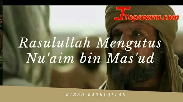 Rasulullah Mengutus Nu'aim bin Mas'ud 