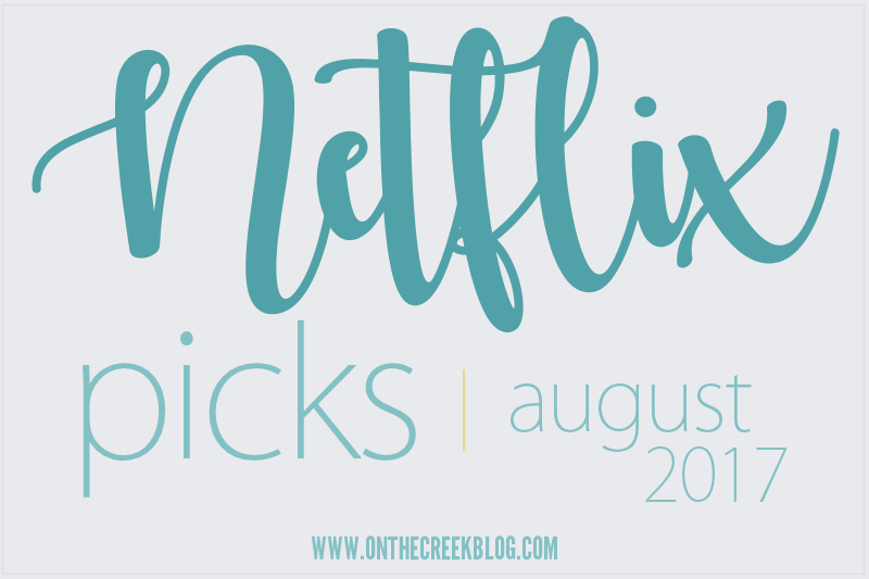 Netflix Picks - Shows & Movies to stream in August 2017