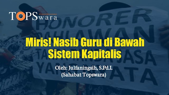 Miris! Nasib Guru di Bawah Sistem Kapitalis