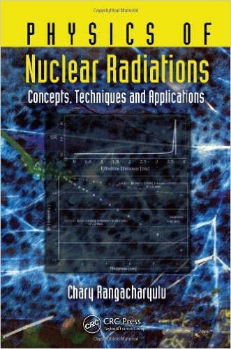 Physics of Nuclear Radiations: Concepts, Techniques and Applications ( 2014 )