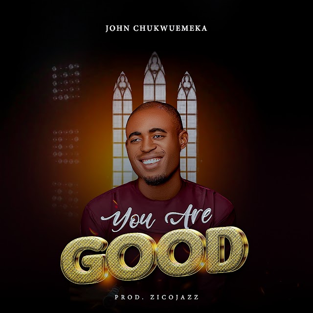 DOWNLOAD: John Chukwuemeka - You Are Good 