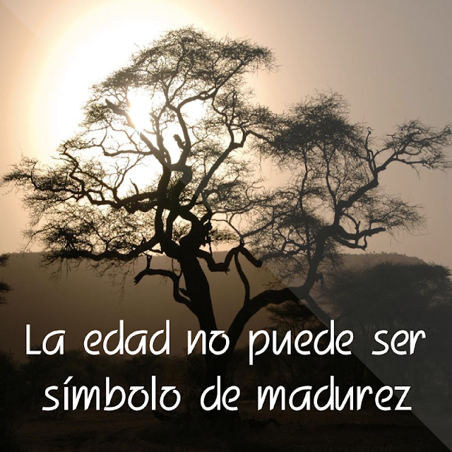 La edad no puede ser símbolo de madurez