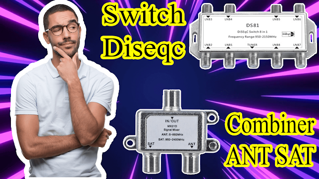 الفرق بين السويتش دايزك و الكومباينر switch diseqc and combiner difference