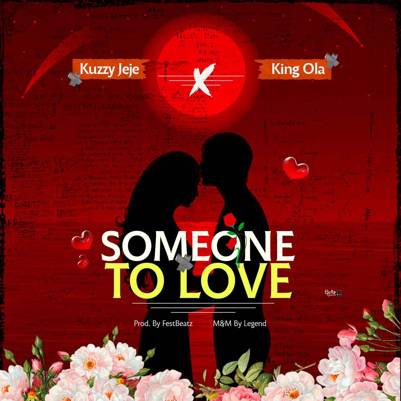 Music: Kuzzy Jeje Ft King Ola – Someone To Love Mp3 Download Audio