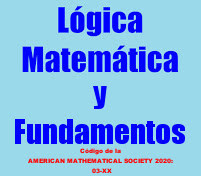 Lógica Matemática y Fundamentos. Código de la  AMERICAN MATHEMATICAL SOCIETY 2020: 03XX.