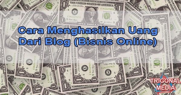 Cara Menghasilkan Uang Dari Blog