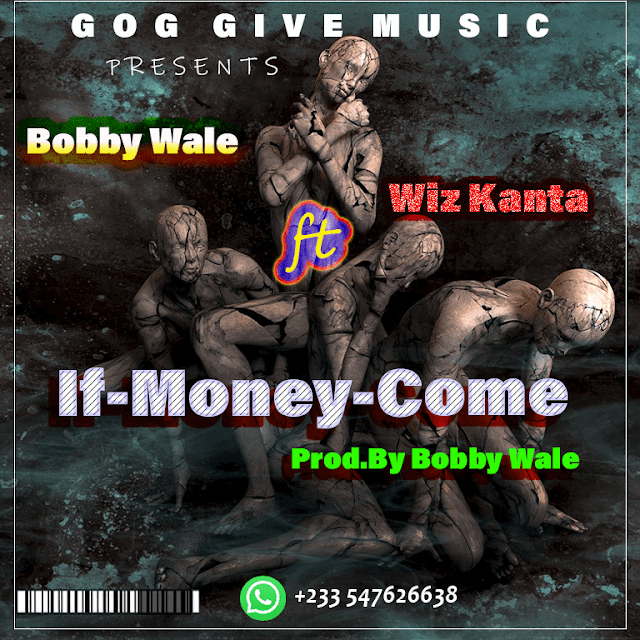 Bobby Wale ft Wiz Kanta_-If-Money-Come-Prod.By Bobby Wale