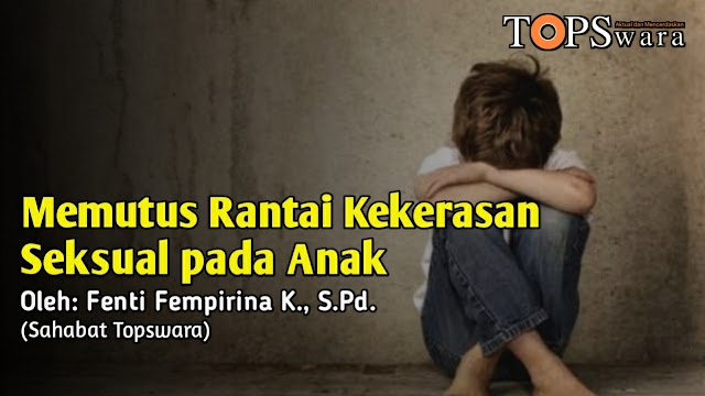 Memutus Rantai Kekerasan Seksual pada Anak