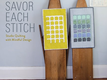 Savor Each Stitch: Studio Quilting with Mindful Design {Book Review}