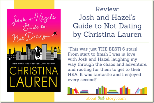 Review: Josh and Hazel's Guide to Not Dating by Christina Lauren | About That Story