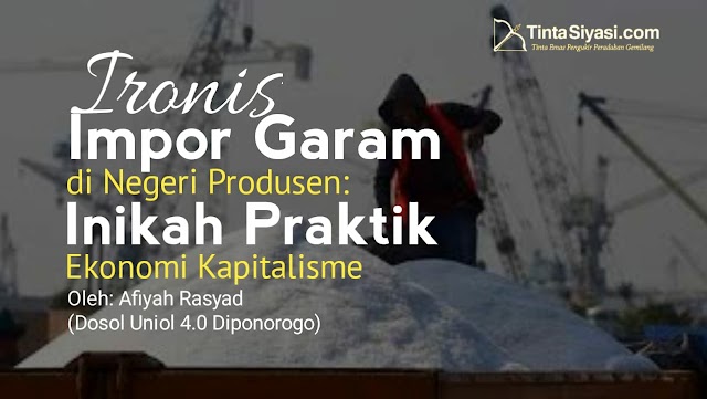 Ironis, Impor Garam di Negeri Produsen: Inikah Praktik Ekonomi Kapitalisme?