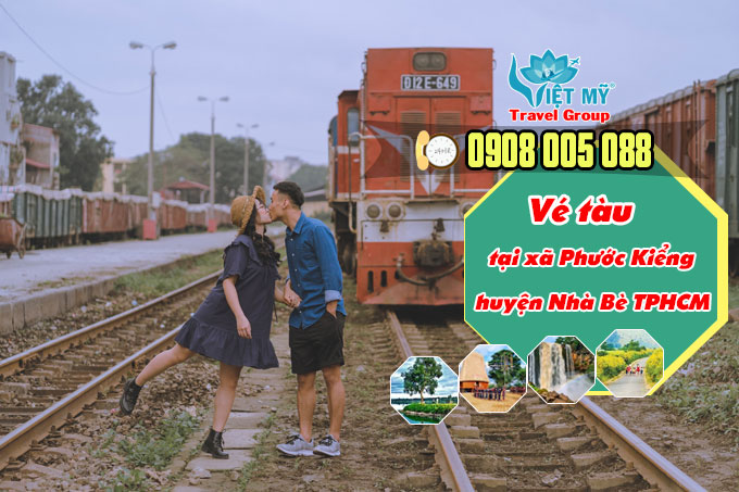 Đại lý chuyên Vé tàu tại xã Phước Kiểng huyện Nhà Bè TPHCM