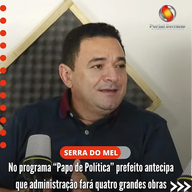 No programa “Papo de Política” prefeito antecipa que administração fará quatro grandes obras.
