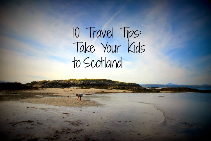 10 Travel Tips: Take Your Kids to #Scotland