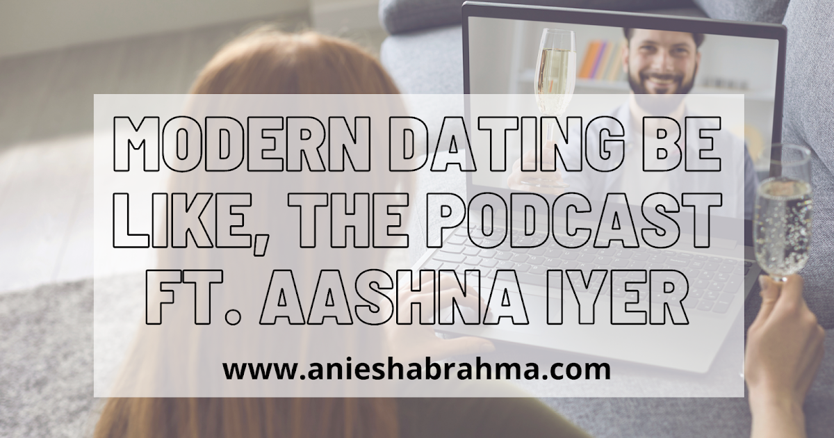 Modern Dating Be Like, The Podcast Ft. Aashna Iyer