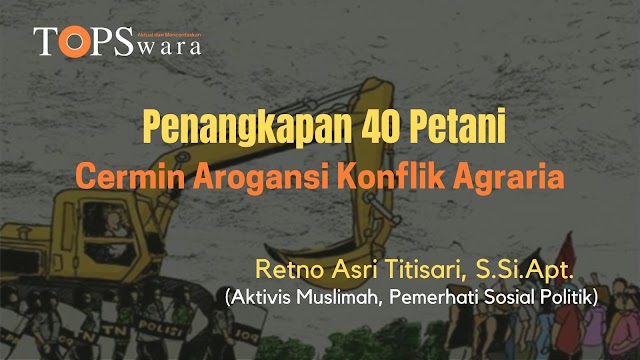 Penangkapan 40 Petani Cermin Arogansi Konflik Agraria