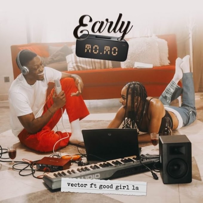 [Music] Vector Ft. GoodGirl LA – Early Momo