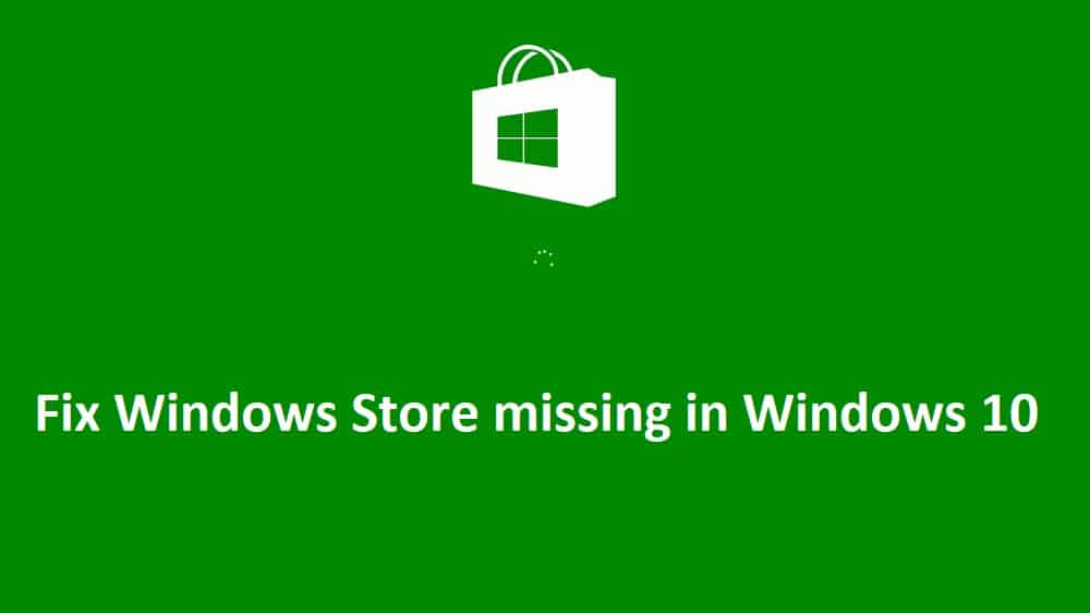 แก้ไข Windows Store ที่หายไปใน Windows 10