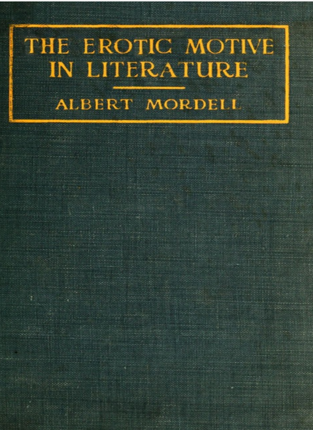 THE EROTIC MOTIVE IN LITERATURE BY ALBERT MORDELL