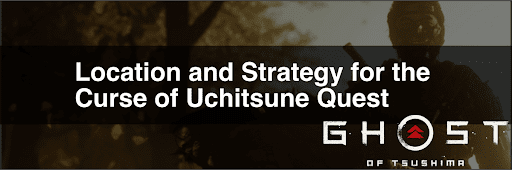 Location and Strategy for Accepting the Curse of Naiki in Ghost of Tsushima