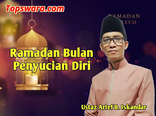 Ustaz Arief B. Iskandar: Ramadan Bulan Penyucian Diri