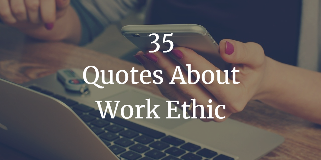 35 Quotes About Work Ethic - Motivate Amaze Be GREAT: The Motivation