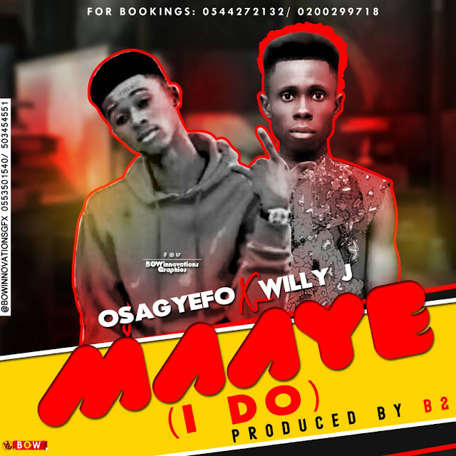 Osagyefo -X -Willy J-Maaye(I Do)(Prod by B2 )