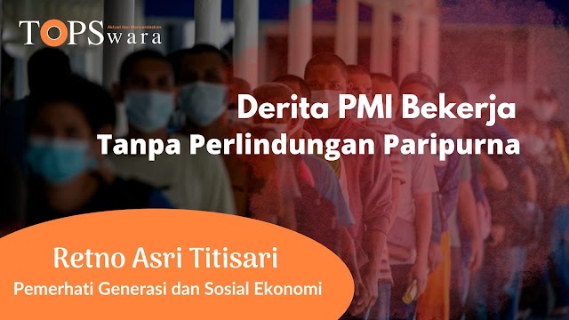 Derita PMI Bekerja Tanpa Perlindungan Paripurna