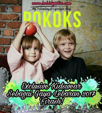 POKOKS EXCLUSIVE KIDSWEAR SEBAGAI GAYA LEBARAN 2017 FIRASH! POKOKS EXCLUSIVE KIDSWEAR SEBAGAI GAYA LEBARAN 2017 FIRASH!