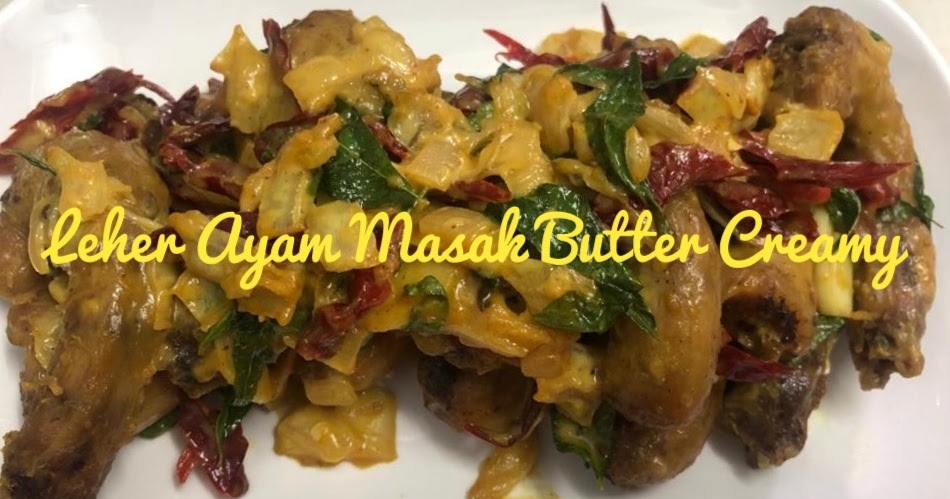 Resepi Leher Ayam Masak Butter Creamy