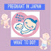 Pregnant in Japan: What to do?