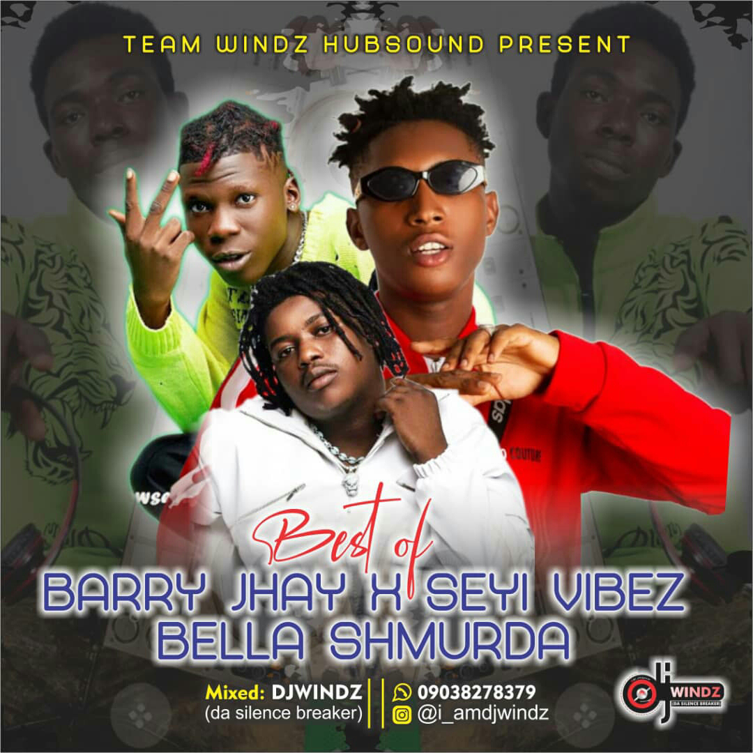 Download Mixtape: Dj Windz – Best Of Barry Jhay x Seyi Vibez x Bella Shmurda