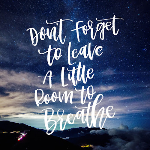 Remember to leave a little room to breathe 