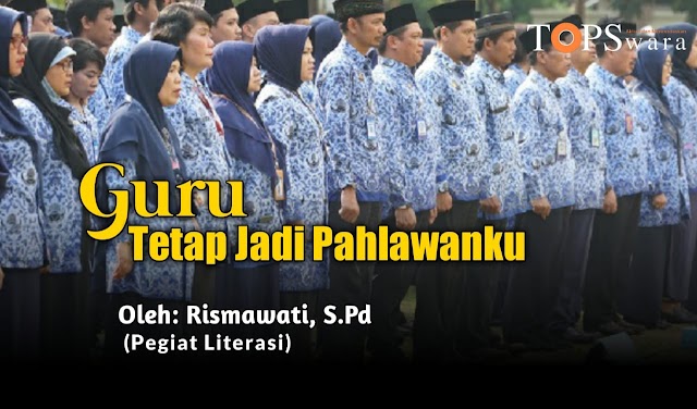 Guru Tetap Jadi Pahlawanku