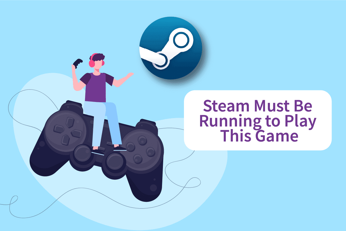 Исправление Steam должен быть запущен, чтобы играть в эту игру в Windows 10