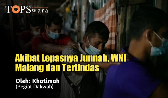 Akibat Lepasnya Junnah, WNI Malang dan Tertindas 