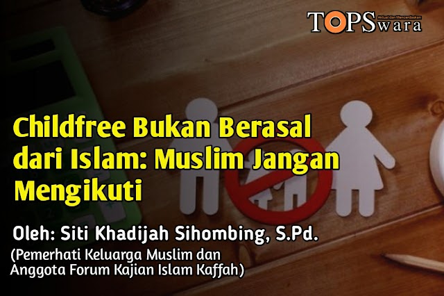 Childfree Bukan Berasal dari Islam: Muslim Jangan Mengikuti