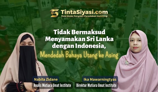 Tidak Bermaksud Menyamakan Sri Lanka dengan Indonesia, Mendedah Bahaya Utang ke Asing