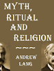 Andrew Lang - Myth Ritual And Religion