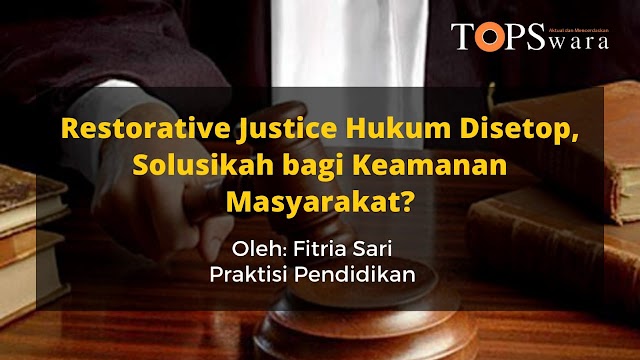 Restorative Justice Hukum Disetop, Solusikah bagi Keamanan Masyarakat?