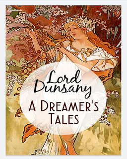 A DREAMER'S TALES BY LORD DUNSANY