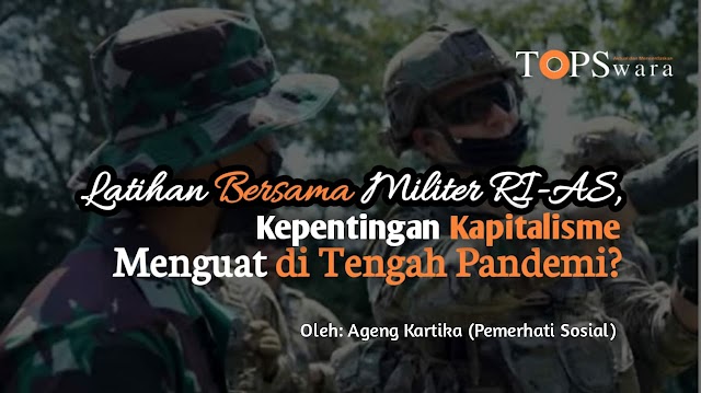 Latihan Bersama Militer RI-AS, Kepentingan Kapitalisme Menguat di Tengah Pandemi?